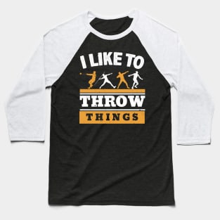 I Like To Throw Things Baseball T-Shirt